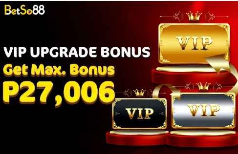 betso888  vip upgrade bonus get max bonus 27,006 php 