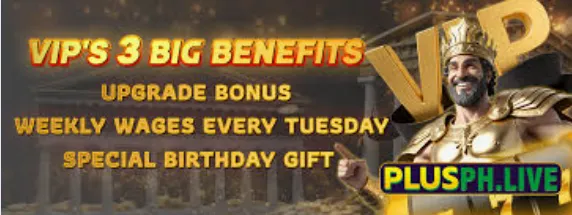 plusph vips 3 big benefits upgrade bonus weekly wages every tuesday special birhtday gift 